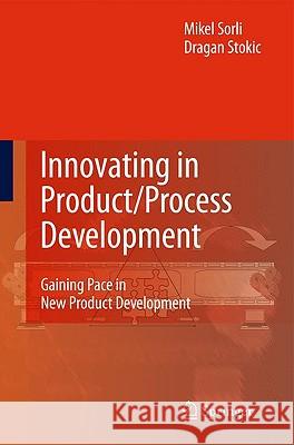 Innovating in Product/Process Development: Gaining Pace in New Product Development Sorli, Mikel 9781848825444