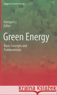 Green Energy: Basic Concepts and Fundamentals Xianguo Li 9781848826465 Springer London Ltd