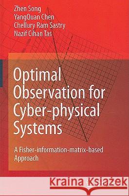 Optimal Observation for Cyber-physical Systems: A Fisher-information-matrix-based Approach Zhen Song, YangQuan Chen, Chellury R. Sastry, Nazif C. Tas 9781848826557 Springer London Ltd