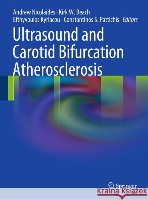 Ultrasound and Carotid Bifurcation Atherosclerosis Andrew Nicolaides Kirk W. Beach Efthivoulos Kyriakou 9781848826878