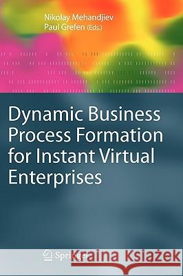 Dynamic Business Process Formation for Instant Virtual Enterprises Nikolay Mehandjiev, Paul Grefen 9781848826908