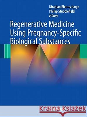 Regenerative Medicine Using Pregnancy-Specific Biological Substances Niranjan Bhattacharya Phillip Stubblefield 9781848827172 Springer