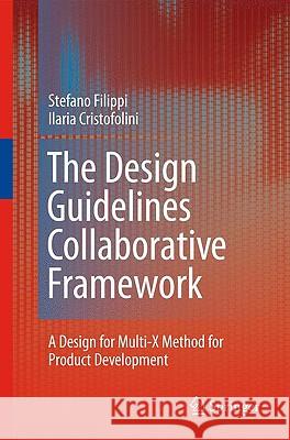 The Design Guidelines Collaborative Framework: A Design for Multi-X Method for Product Development Filippi, Stefano 9781848827714