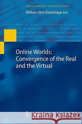 Online Worlds: Convergence of the Real and the Virtual William Sims Bainbridge 9781848828247 Springer London Ltd