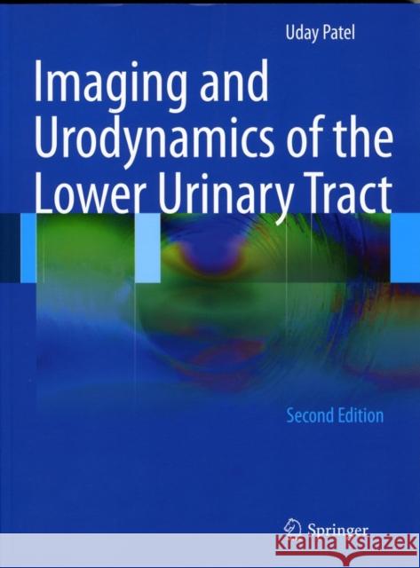 Imaging and Urodynamics of the Lower Urinary Tract Uday Patel 9781848828353 Springer