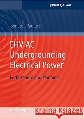 EHV AC Undergrounding Electrical Power: Performance and Planning Roberto Benato, Antonio Paolucci 9781848828667 Springer London Ltd