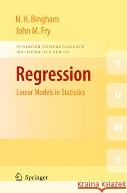 Regression: Linear Models in Statistics N. H. Bingham, John M. Fry 9781848829688 Springer London Ltd