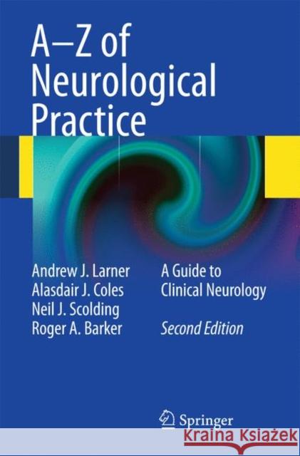 A-Z of Neurological Practice: A Guide to Clinical Neurology Larner, Andrew J. 9781848829930