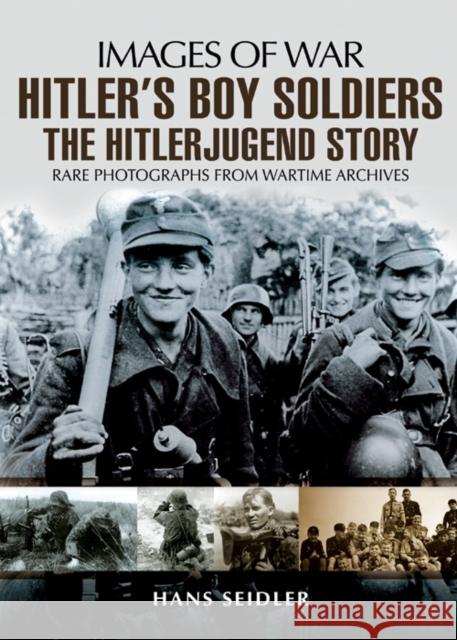 Hitler's Boy Soldiers: The Hitler Jugend Story Hans Seidler 9781848841123 Pen & Sword Books Ltd