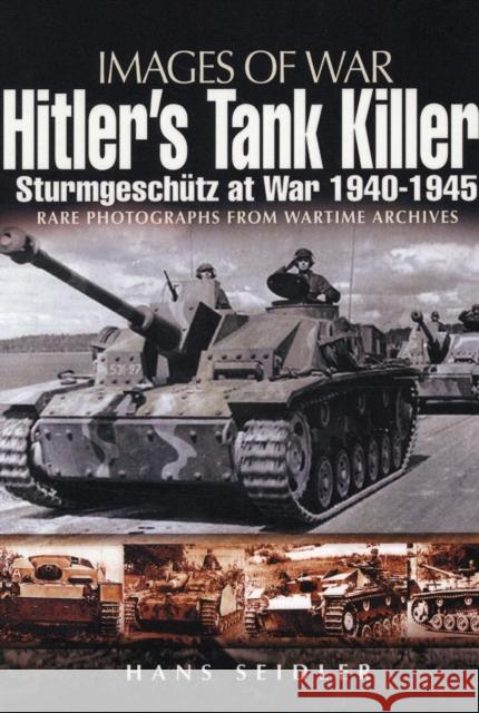 Hitler's Tank Killer: Sturmgeschutz at War 1940-1945 Hans Seidler 9781848841741 0