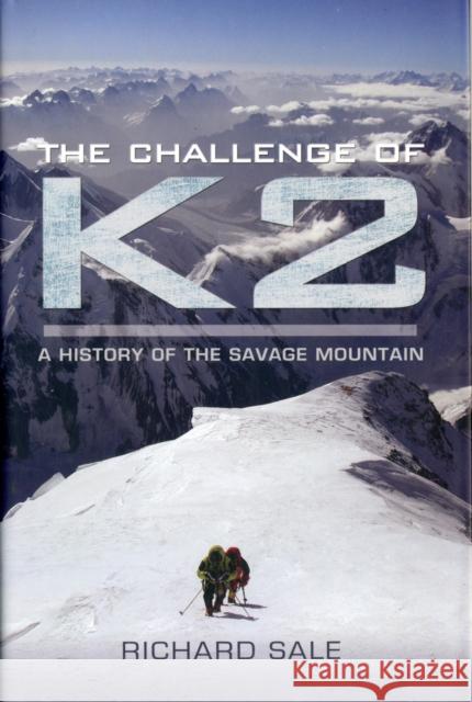 Challenge of K2: a History of the Savage Mountain Richard Sale 9781848842137