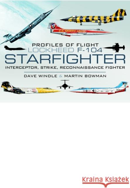 Profiles of Flight: Lockheed F-104 Starfighter Dave Windle 9781848844490