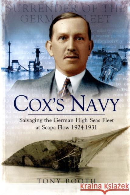 Cox's Navy: Salvaging the German High Seas Fleet at Scapa Flow 1924-1931 Tony Booth 9781848845527
