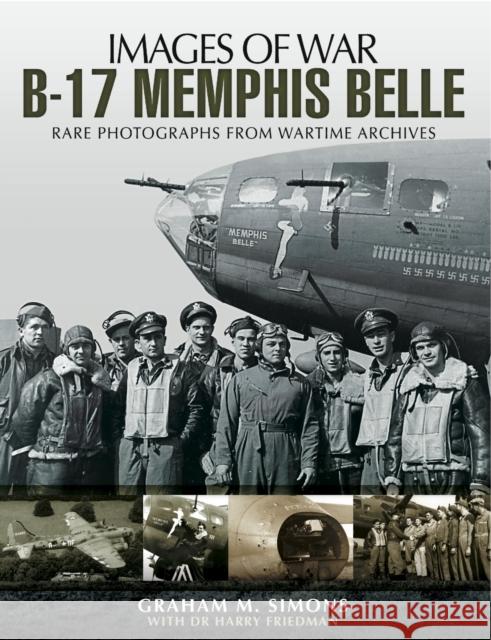 B-17 Memphis Belle: Rare Photographs from Wartime Archives Graham Simons 9781848846913