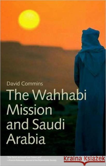 The Wahhabi Mission and Saudi Arabia David Dean Commins 9781848850149 I B TAURIS & CO LTD