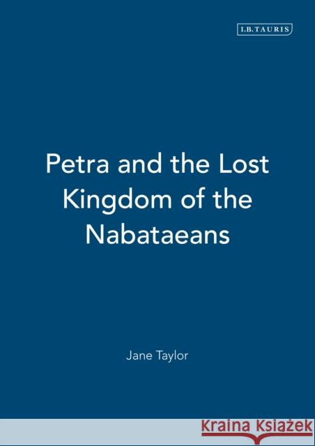 Petra and the Lost Kingdom of the Nabataeans Jane Taylor 9781848850200