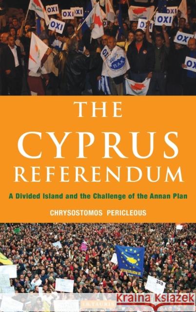 The Cyprus Referendum: A Divided Island and the Challenge of the Annan Plan Pericleous, Chrysostomos 9781848850217 I B TAURIS & CO LTD