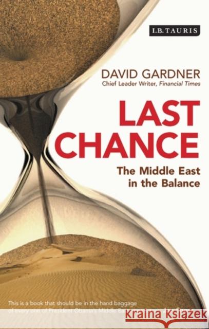 Last Chance : The Middle East in the Balance David Gardner 9781848850415