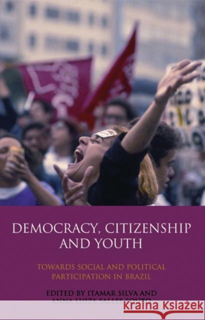 Democracy, Citizenship and Youth: Towards Social and Political Participation in Brazil Silva, Itamar 9781848850484 I B TAURIS & CO LTD