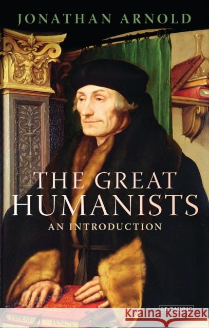 The Great Humanists: An Introduction Arnold, Jonathan 9781848850828