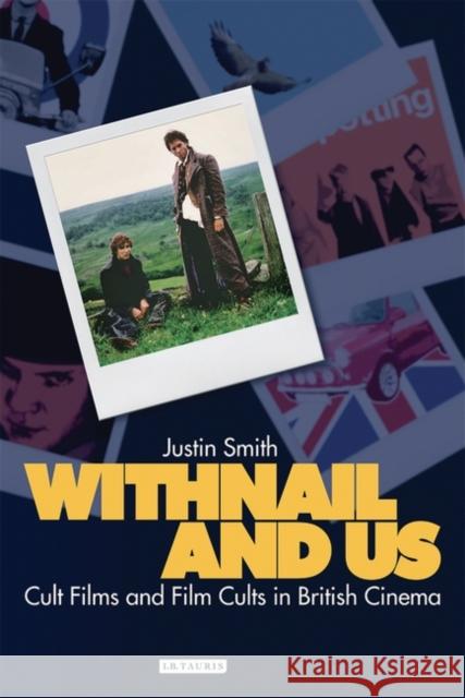 Withnail and Us: Cult Films and Film Cults in British Cinema Smith, Justin 9781848850927