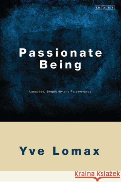 Passionate Being: Language, Singularity and Perseverance Yve Lomax 9781848850972 Bloomsbury Publishing PLC