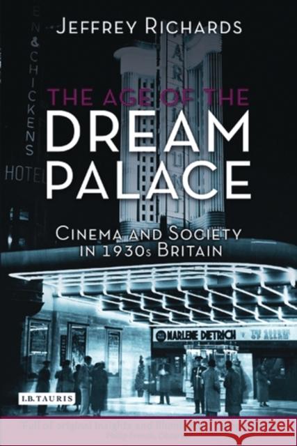 The Age of the Dream Palace : Cinema and Society in 1930s Britain Jeffrey Richards 9781848851221 0