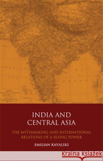 India and Central Asia : The International Relations of a Rising Power Emilian Kavalski 9781848851245 I. B. Tauris & Company