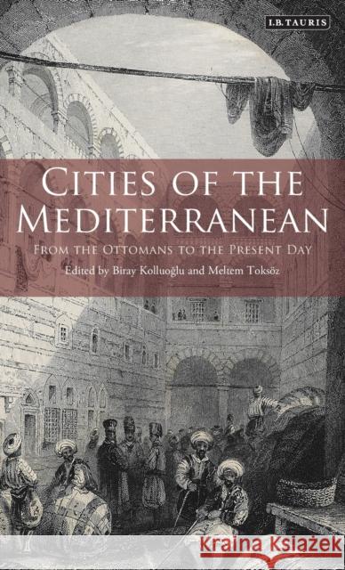 Cities of the Mediterranean: From the Ottomans to the Present Day Toksoz, Meltem 9781848851276