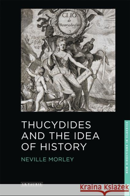 Thucydides and the Idea of History Neville Morley   9781848851702 I.B.Tauris