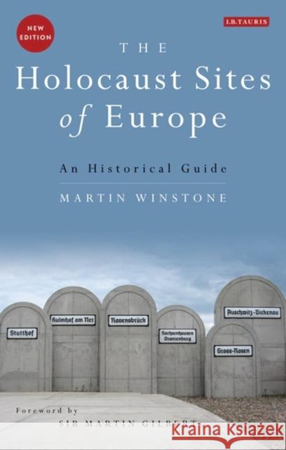 The Holocaust Sites of Europe : An Historical Guide Martin Winstone 9781848852907 I B TAURIS & CO LTD