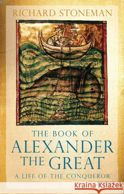 The Book of Alexander the Great: A Life of the Conqueror Stoneman, Richard 9781848852938