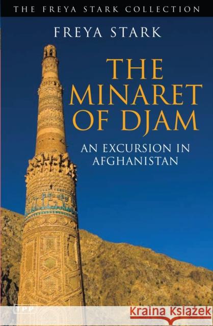 The Minaret of Djam: An Excursion in Afghanistan Freya Stark 9781848853133