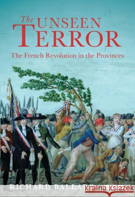 The Unseen Terror: The French Revolution in the Provinces Ballard, Richard 9781848853256