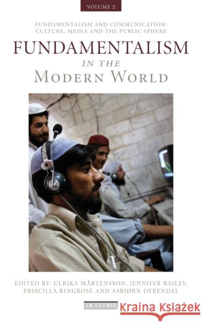 Fundamentalism in the Modern World Vol 2: Fundamentalism and Communication: Culture, Media and the Public Sphere Martensson, Ulrika 9781848853317