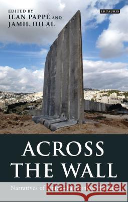 Across the Wall: Narratives of Israeli-Palestinian History Ilan Pappe, Jamil Hilal 9781848853454
