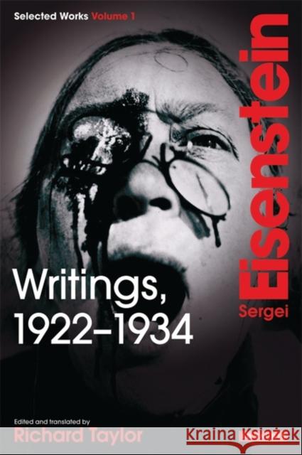 Writings, 1922-1934: Sergei Eisenstein Selected Works, Volume 1 Eisenstein, Sergei 9781848853553