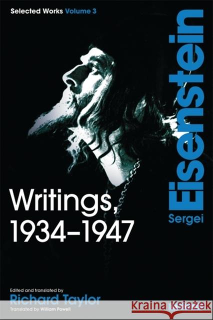 Writings, 1934-1947: Sergei Eisenstein Selected Works, Volume 3 Eisenstein, Sergei 9781848853577