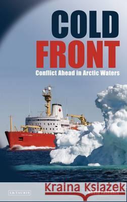 Cold Front: Conflict Ahead in Arctic Waters David Fairhall 9781848853843 Bloomsbury Publishing PLC