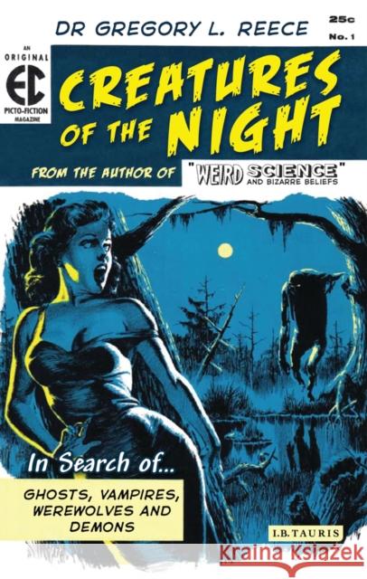 Creatures of the Night: In Search of Ghosts, Vampires, Werewolves and Demons Reece, Gregory L. 9781848853850