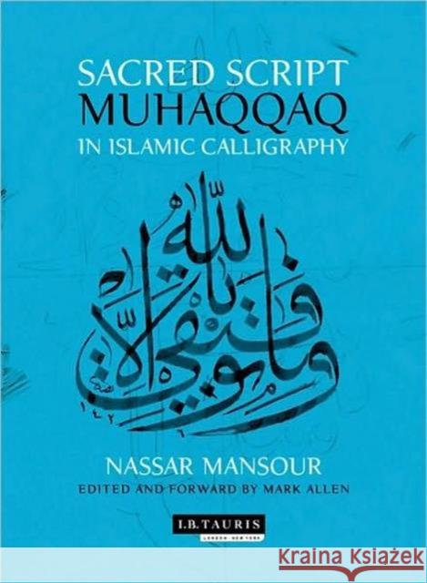 Sacred Script : Muhaqqaq in Islamic Calligraphy Mark Allen 9781848854390