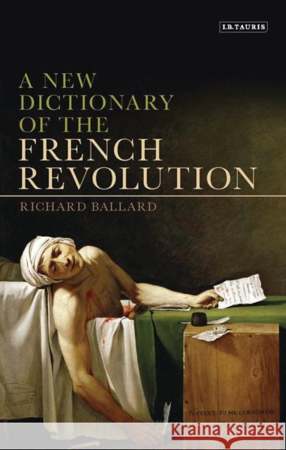 A New Dictionary of the French Revolution Richard Ballard 9781848854642