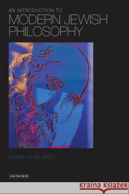 An Introduction to Modern Jewish Philosophy ClaireElise Katz 9781848854895 0