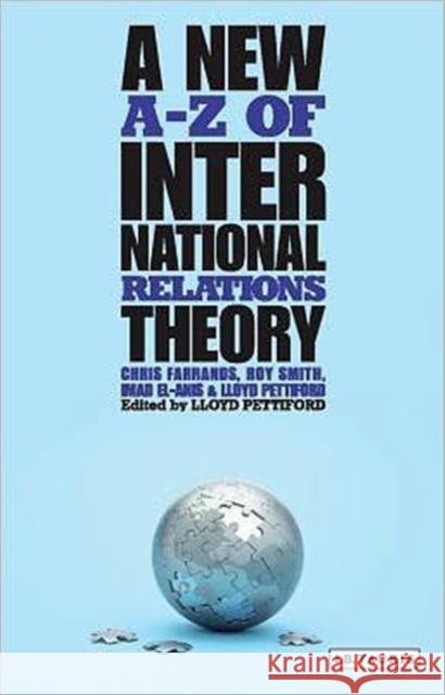 A New A-Z of International Relations Theory Christoher Farrands Lloyd Pettiford Roy C. Smith 9781848855014 I. B. Tauris & Company