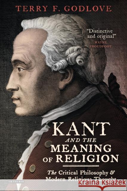 Kant and the Meaning of Religion : The Critical Philosophy and Modern Religious Thought TerryF Godlove 9781848855298