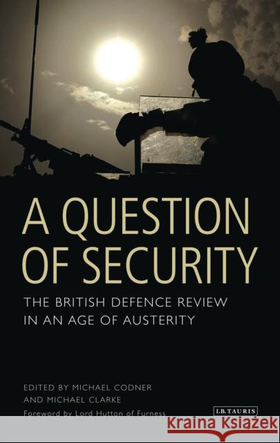 A Question of Security: The British Defence Review in an Age of Austerity Codner, Michael 9781848856066 0