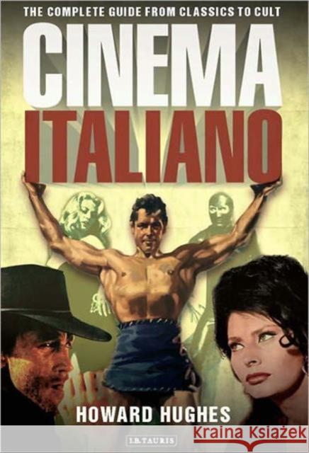 Cinema Italiano: The Complete Guide from Classics to Cult Hughes, Howard 9781848856080