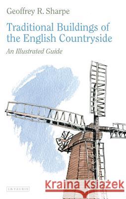 Traditional Buildings of the English Countryside : An Illustrated Guide Geoffrey R Sharpe 9781848856141 