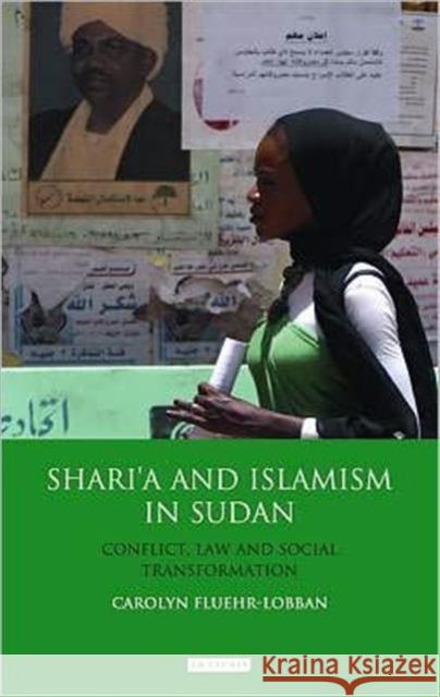 Shari'a and Islamism in Sudan : Conflict, Law and Social Transformation Carolyn Fluehr Lobban 9781848856660