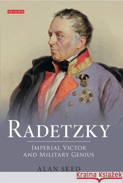 Radetzky: Imperial Victor and Military Genius Sked, Alan 9781848856776 0